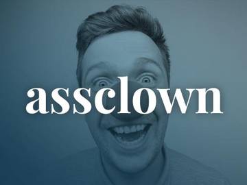 assclown-slang-definition-6185-6eedc2a2380904e74462186a87f9bd05@1x.jpg