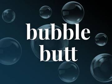 Bubble bum butt