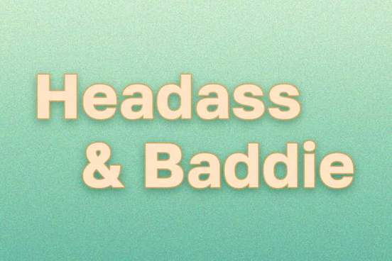 green gradient with the words headass and baddie in an orange font