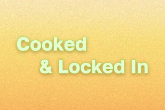yellow gradient with the words cooked and locked in in a green font