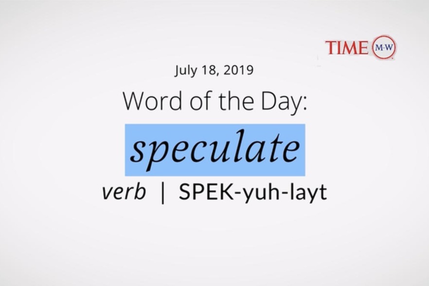 Video Word of the Day | speculate | July 18, 2019 (Video) | Merriam-Webster