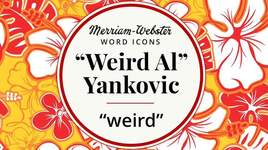 merriam-webster word icons werid al yankovic weird