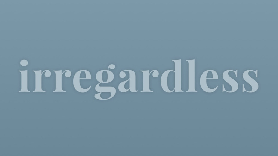 video irregardless grammar peeve blend of the synonyms irrespective and regardless