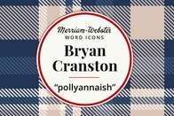 merriam-webster word icons bryan cranston pollyannaish