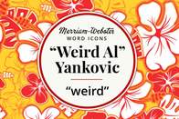 merriam-webster word icons werid al yankovic weird
