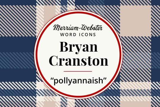 merriam-webster word icons bryan cranston pollyannaish