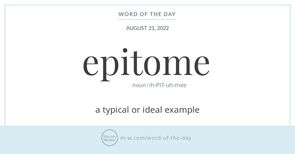 Word Of The Day Epitome Merriam Webster Word Of The Day Epitome Merriam Webster