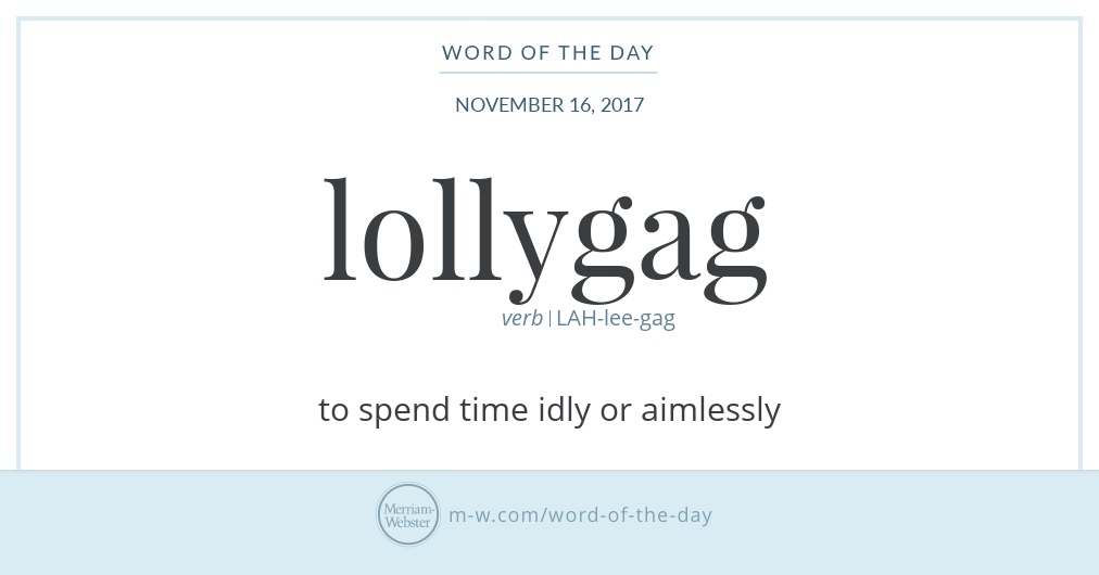 word-of-the-day-lollygag-merriam-webster