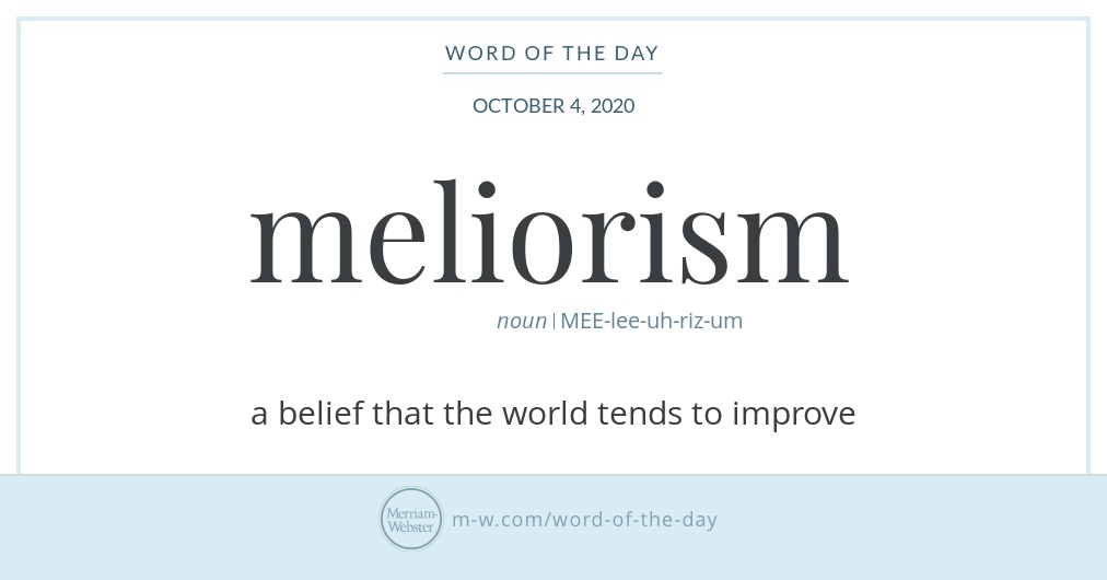 Word Of The Day Meliorism Merriam Webster