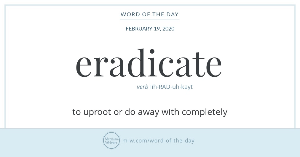 Word Of The Day Eradicate Merriam Webster