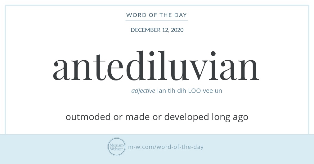 Word of the Day Antediluvian Merriamster
