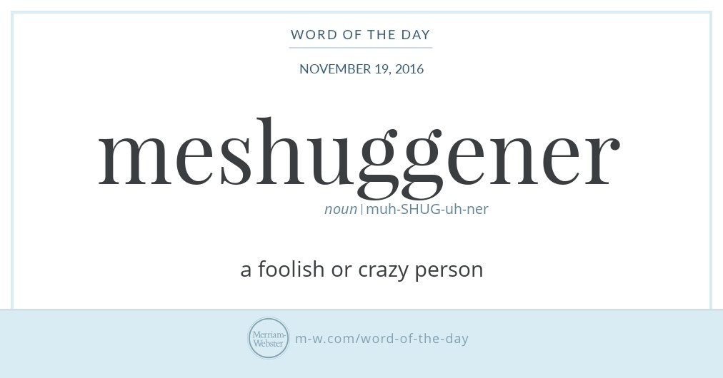 Word of the Day: Meshuggener | Merriam-Webster