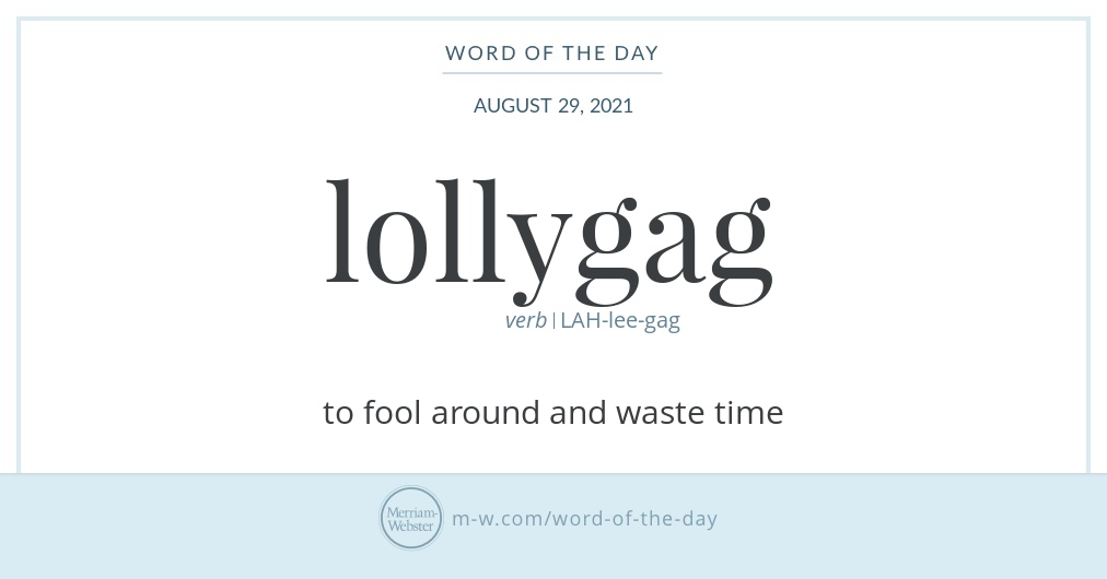 Word of the Day: Lollygag | Merriam-Webster