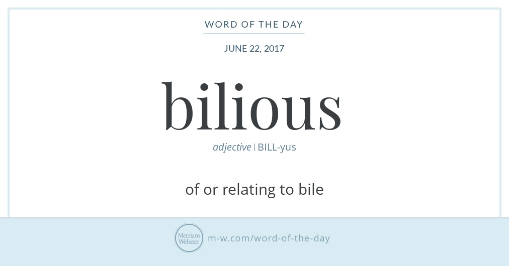 Word Of The Day: Bilious | Merriam-Webster