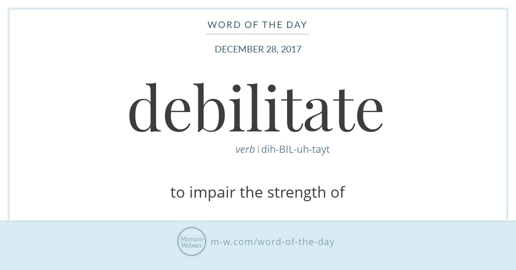 Word Of The Day: Debilitate | Merriam-Webster