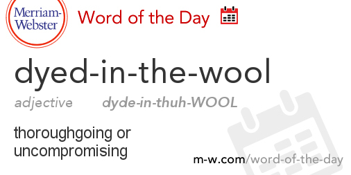 word-of-the-day-dyed-in-the-wool-merriam-webster