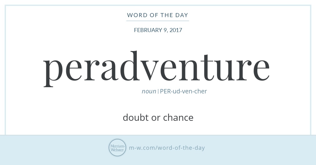 Word Of The Day: Peradventure | Merriam-Webster