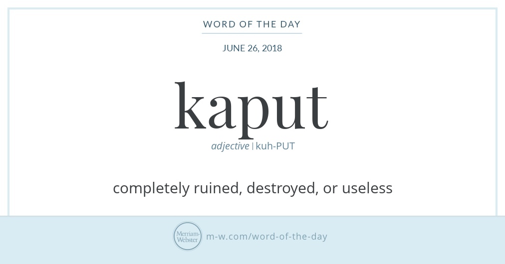 Word of the Day Kaput MerriamWebster