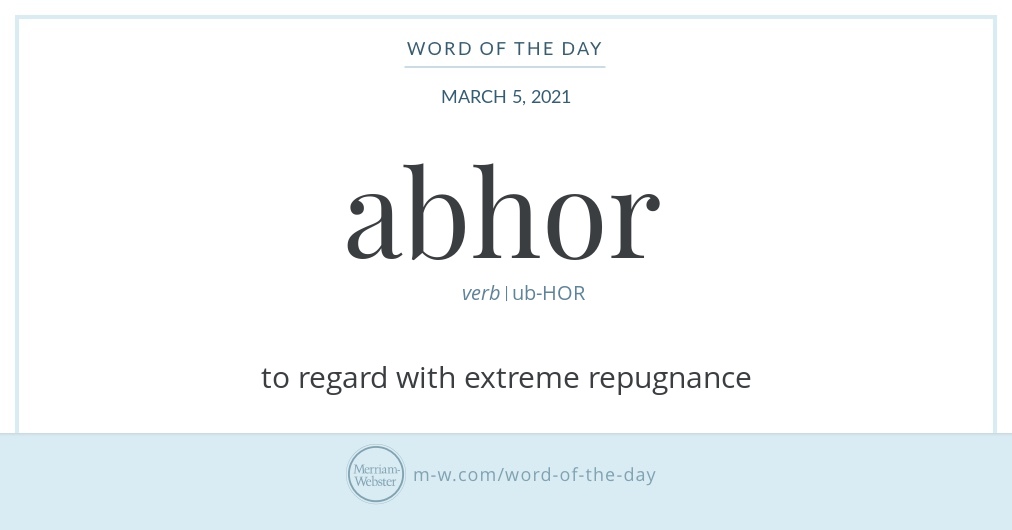 Word Of The Day Abhor Merriam Webster