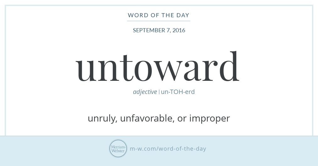 Word Of The Day Untoward Merriam Webster