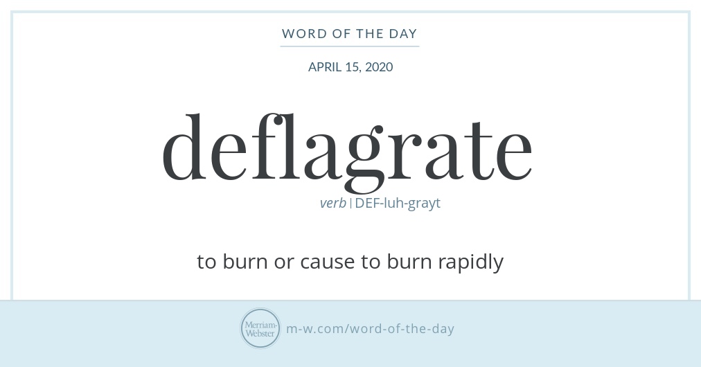 Word Of The Day Deflagrate Merriam Webster