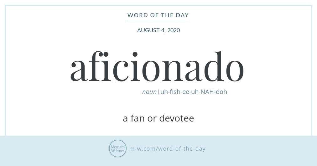 Word of the Day: Aficionado | Merriam-Webster