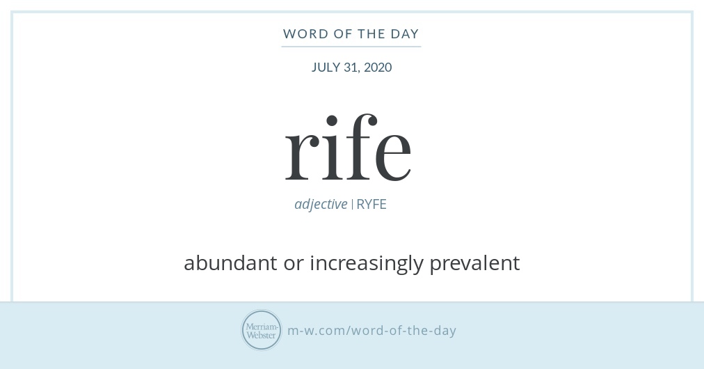 Word of the Day: Rife Merriam Webster Word of the Day: Rife Merriam Webster