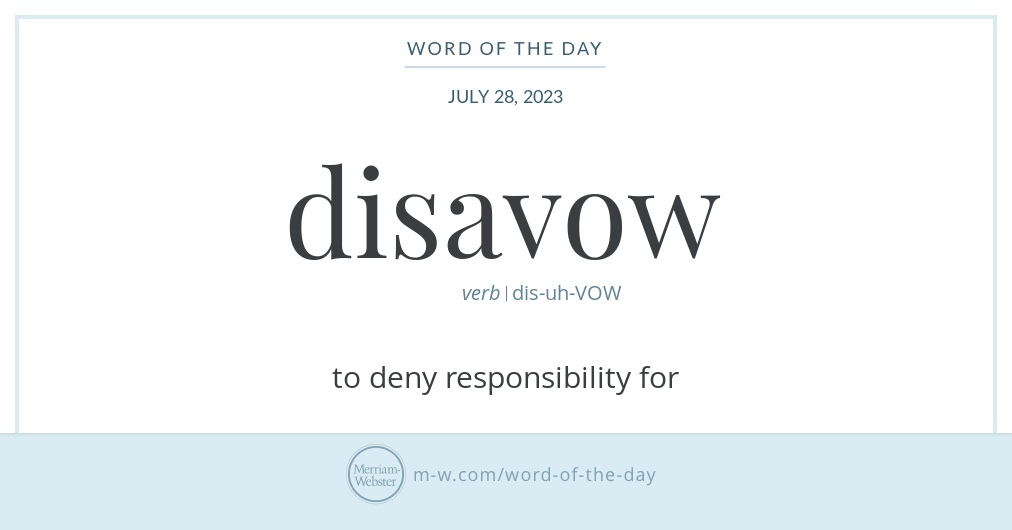 WORD OF THE DAY JULY 28, 2023 disavowe verb I dis-uh-VOW What It Means